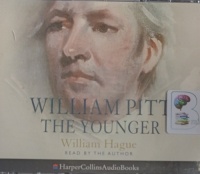 William Pitt The Younger written by William Hague performed by William Hague on Audio CD (Abridged)